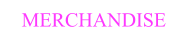MERCHANDISE